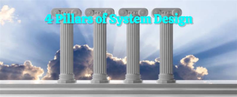 4 Pillars of System Design